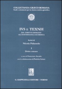 IVS e TEXNH dal diritto romano all'informatica giuridica. Vol. 1: Diritto romano IVS e TEXNH dal diritto romano all'informatica giuridica. Vol. 1: Diritto romano
