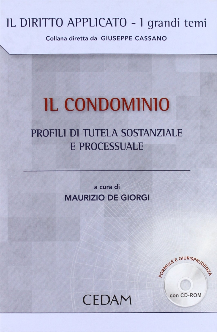 Il condominio. Profili di tutela sostanziale e processuale. Con CD-ROM Il condominio. Profili di tutela sostanziale e processuale. Con CD-ROM