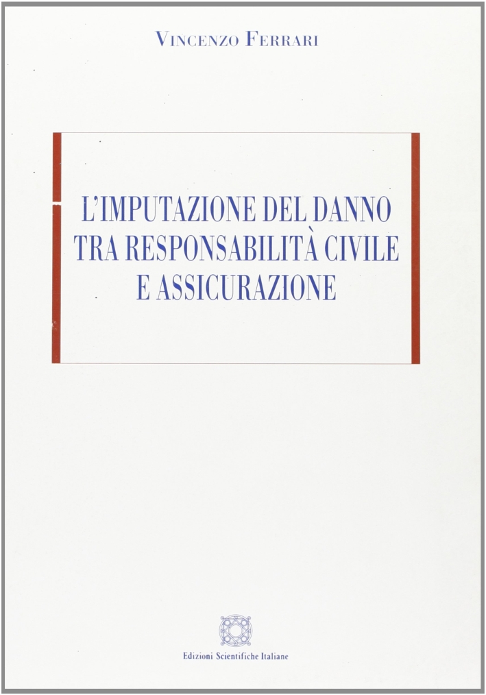 L'imputazione del danno tra responsabilità civile e assicurazione L'imputazione del danno tra responsabilità civile e assicurazione