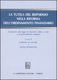 La tutela del risparmio nella riforma dell'ordinamento finanziario. Commento alla legge 28 diembre 2005, n. 262 e ai procedimenti attuativi. Con CD-ROM La tutela del risparmio nella riforma dell'ordinamento finanziario. Commento alla legge 28 diembre 2005, n. 262 e ai procedimenti attuativi. Con CD-ROM