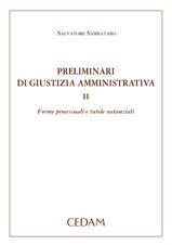 Preliminari di giustizia amministrativa. Vol. 2: Forme processuali e tutele sostanziali Preliminari di giustizia amministrativa. Vol. 2: Forme processuali e tutele sostanziali