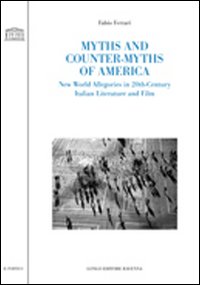 Myths and counter-myths of America. New world allegories in 20th-century Italian literature and film Myths and counter-myths of America. New world allegories in 20th-century Italian literature and film