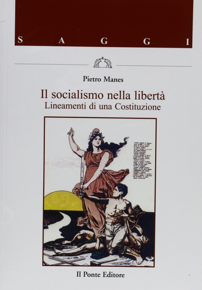 Il socialismo nella libertà. Lineamenti di una costituzione Il socialismo nella libertà. Lineamenti di una costituzione