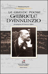 Gabriele D'Annunzio. La grande poesia Gabriele D'Annunzio. La grande poesia