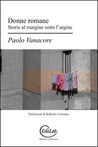 Donne romane. Storie al margine sotto l'argine Donne romane. Storie al margine sotto l'argine