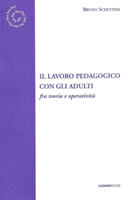 Lavoro Pedagogico con Adulti fra Teoria e Operatività Lavoro Pedagogico con Adulti fra Teoria e Operatività
