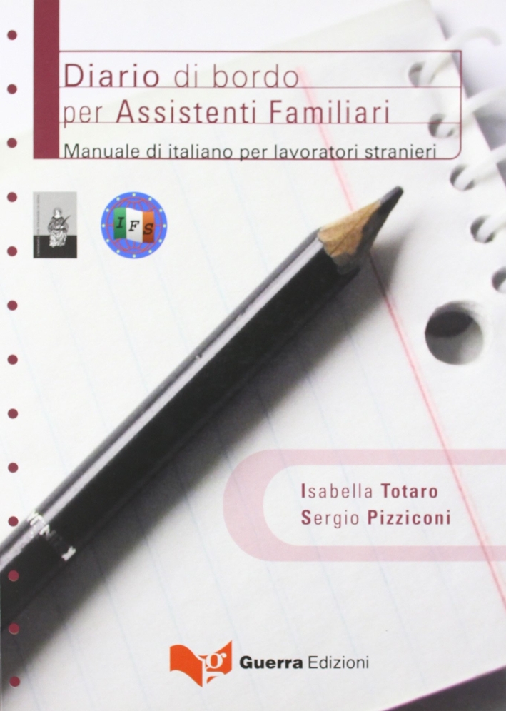 Diario di bordo per assistenti familiari. Manuale di italiano per lavoratori stranieri Diario di bordo per assistenti familiari. Manuale di italiano per lavoratori stranieri