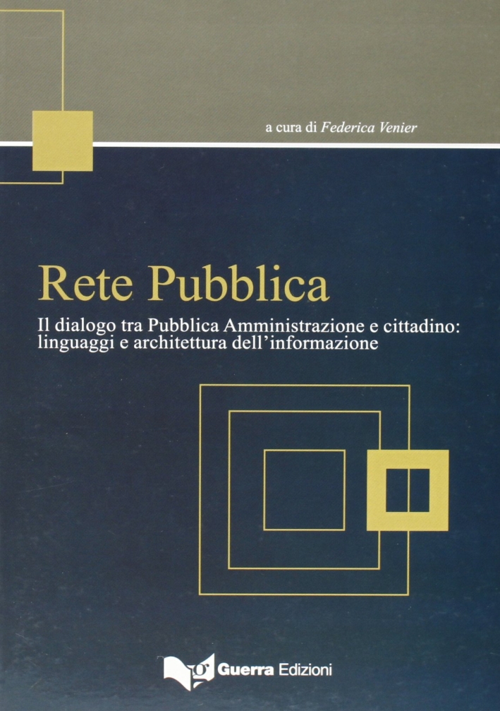 Rete pubblica. Il dialogo tra pubblica amministrazione e cittadino. Linguaggi e architettura dell'informazione Rete pubblica. Il dialogo tra pubblica amministrazione e cittadino. Linguaggi e architettura dell'informazione