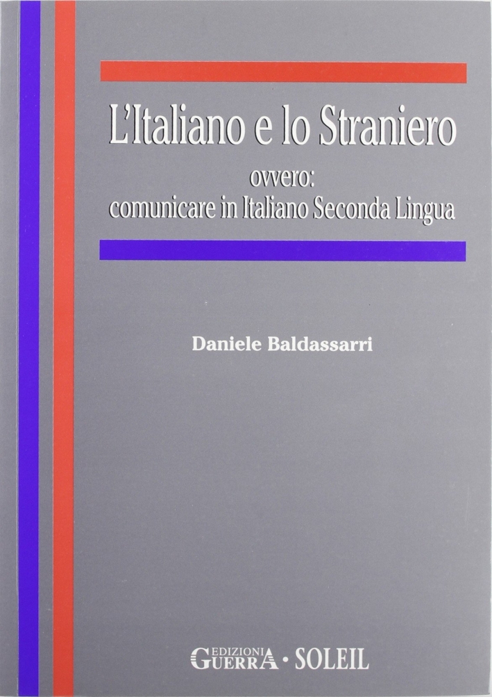 L'italiano e lo straniero ovvero: comunicare in italiano seconda lingua L'italiano e lo straniero ovvero: comunicare in italiano seconda lingua