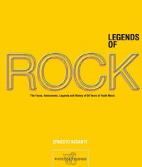 Legends of rock. The artists, instruments, myths and history of 50 years of youth music