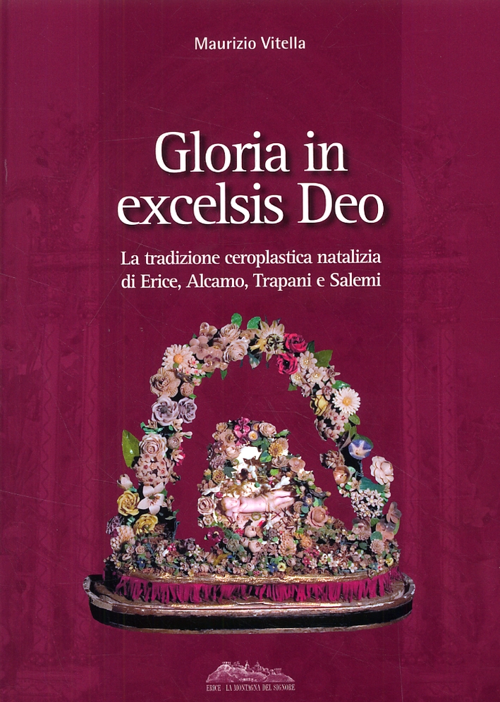 Gloria in excelsis Deo. La tradizione ceroplastica natalizia di Erice, Alcamo, Trapani e Salemi