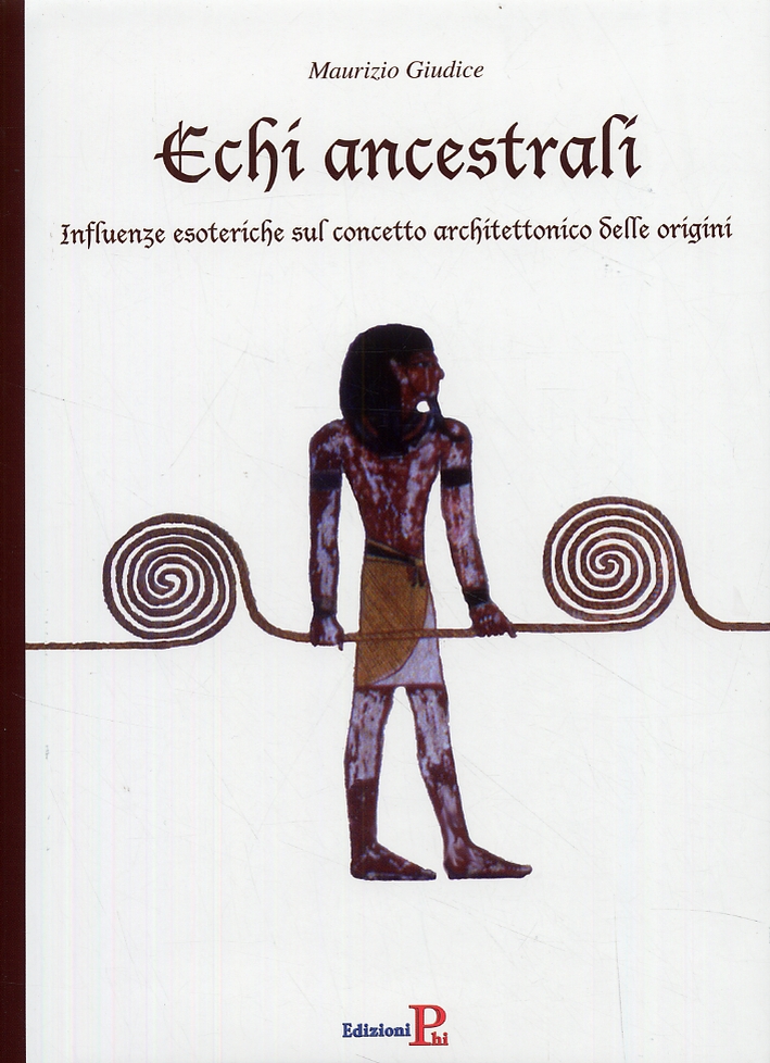 Echi ancestrali. Influenze esoteriche sul concetto architettonico delle origini Echi ancestrali. Influenze esoteriche sul concetto architettonico delle origini