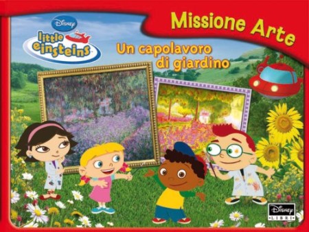 Missione Arte. Un Capolavoro di Giardino. Little Einsteins. con Gadget Missione Arte. Un Capolavoro di Giardino. Little Einsteins. con Gadget