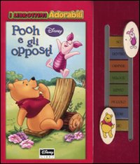 Pooh e gli opposti. Ediz. illustrata Pooh e gli opposti. Ediz. illustrata
