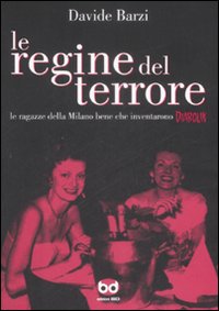 Le Regine del Terrore. Le Ragazze della Milano Bene che Inventarono Diabolik Le Regine del Terrore. Le Ragazze della Milano Bene che Inventarono Diabolik