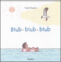 Blub blub blub. Ediz. illustrata Blub blub blub. Ediz. illustrata