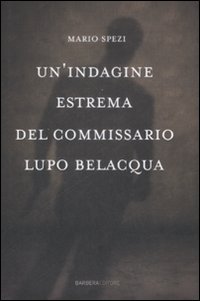 Un'Indagine Estrema del Commissario Lupo Belacqua Un'Indagine Estrema del Commissario Lupo Belacqua