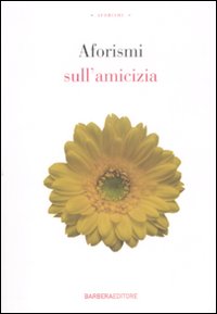 Aforismi sull'amicizia Aforismi sull'amicizia