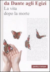 La Vita Dopo la Morte. Da Dante agli Egizi. La Vita Dopo la Morte. Da Dante agli Egizi.