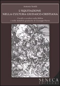 L'equitazione nella cultura giudaico-cristiana. Cavalli e cavalieri nella Bibbia e nelle antichità giudaiche di Giuseppe Flavio L'equitazione nella cultura giudaico-cristiana. Cavalli e cavalieri nella Bibbia e nelle antichità giudaiche di Giuseppe Flavio
