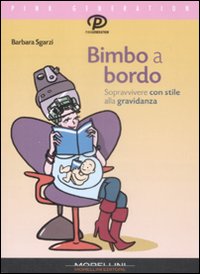 Bimbo a bordo. Sopravvivere con stile alla gravidanza Bimbo a bordo. Sopravvivere con stile alla gravidanza