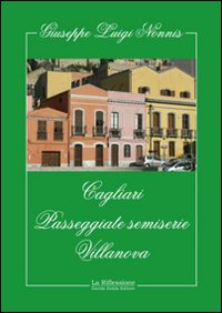 Cagliari. Passeggiate semiserie. Villanova Cagliari. Passeggiate semiserie. Villanova