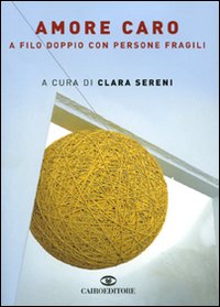 Amore caro. A filo doppio con persone fragili Amore caro. A filo doppio con persone fragili