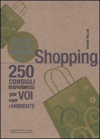 Piccolo Libro Verde dello Shopping. 250 Consigli Risparmiosi per Voi e L'Ambiente
