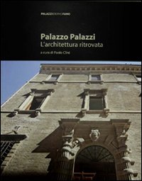 Palazzo Palazzi. L'architettura ritrovata. Ediz. illustrata Palazzo Palazzi. L'architettura ritrovata. Ediz. illustrata