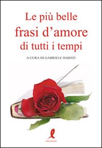 Le più belle frasi d'amore di tutti i tempi Le più belle frasi d'amore di tutti i tempi