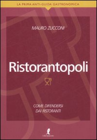 Ristorantopoli. Come Difendersi dai Ristoranti Ristorantopoli. Come Difendersi dai Ristoranti