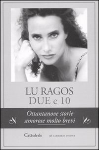 Due e 10. Ottantanove storie amorose molto brevi Due e 10. Ottantanove storie amorose molto brevi