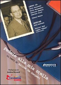 Fedele alla mia stella. Su testi di Alcide De Gasperi. Con CD Audio Fedele alla mia stella. Su testi di Alcide De Gasperi. Con CD Audio