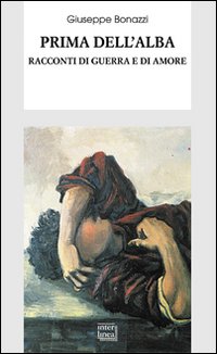 Prima dell'alba. Racconti di guerra e di amore Prima dell'alba. Racconti di guerra e di amore