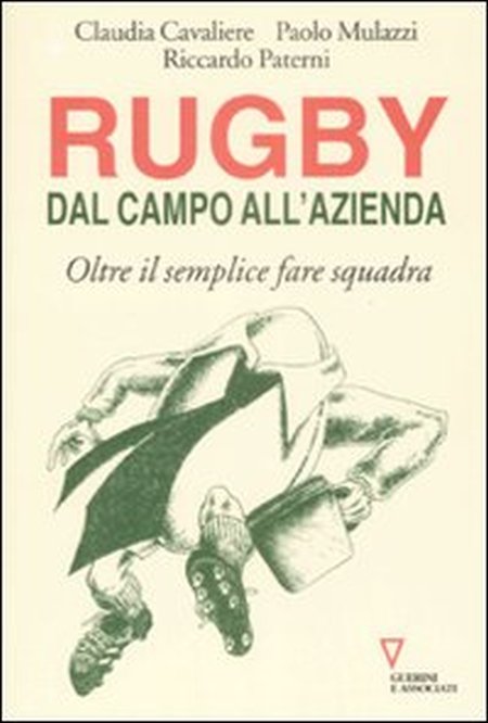 Rugby: dal Campo all'Azienda. Oltre il Semplice Fare Squadra Rugby: dal Campo all'Azienda. Oltre il Semplice Fare Squadra