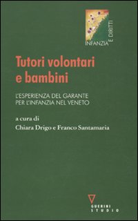 Tutori Volontari e Bambini. L'Esperienza del Garante per L'Infanzia nel Veneto Tutori Volontari e Bambini. L'Esperienza del Garante per L'Infanzia nel Veneto