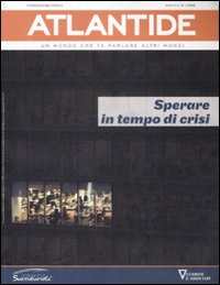 Atlantide. Un Mondo che fa Parlare Altri Mondi. Vol. 16: Sperare in Tempo di Crisi Atlantide. Un Mondo che fa Parlare Altri Mondi. Vol. 16: Sperare in Tempo di Crisi