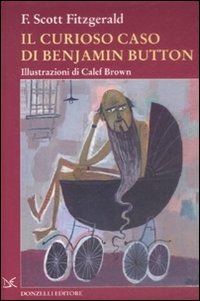 Il curioso caso di Benjamin Button. Ediz. illustrata Il curioso caso di Benjamin Button. Ediz. illustrata