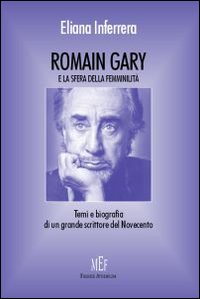 Romain Gary e la sfera della femminilità. Temi e biografia di un grande scrittore del Novecento Romain Gary e la sfera della femminilità. Temi e biografia di un grande scrittore del Novecento