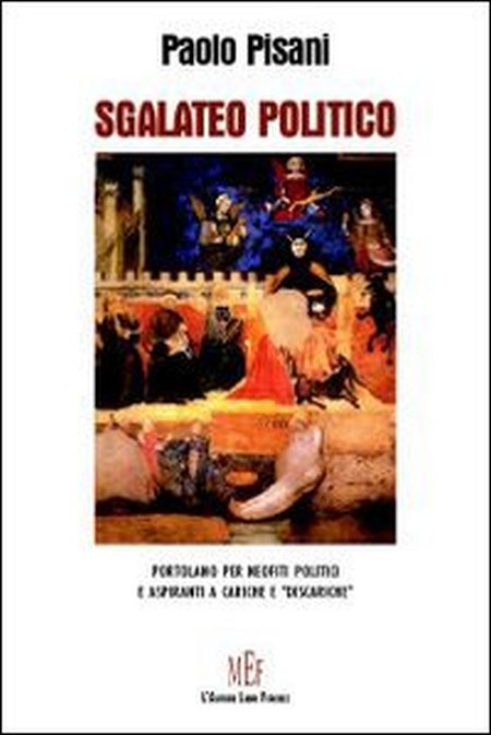 Sgalateo politico. Portolano per neofiti politici e aspiranti a cariche e Sgalateo politico. Portolano per neofiti politici e aspiranti a cariche e