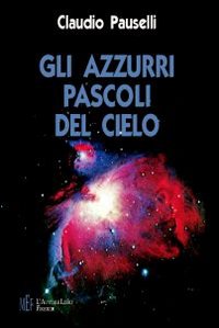 Gli azzurri pascoli del cielo. Sii felice sempre. E non tradire mai le stelle Gli azzurri pascoli del cielo. Sii felice sempre. E non tradire mai le stelle