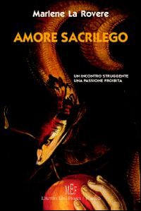 Amore sacrilego. Un incontro struggente, una passione proibita Amore sacrilego. Un incontro struggente, una passione proibita