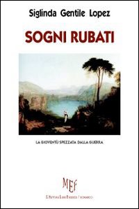 Sogni rubati. La gioventù spezzata dalla guerra Sogni rubati. La gioventù spezzata dalla guerra