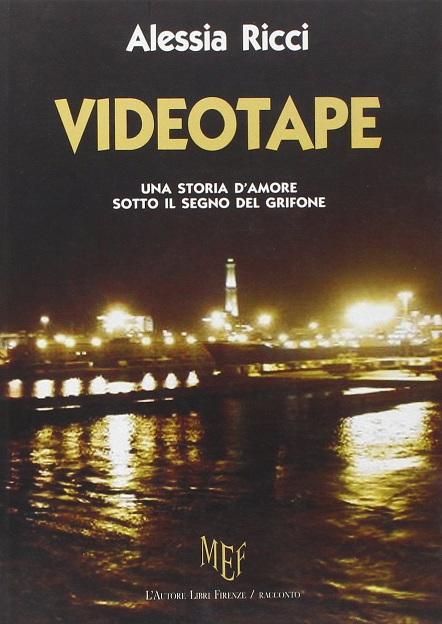 Videotape. In una Genova intricata una storia d'amore sotto il segno del Grifone Videotape. In una Genova intricata una storia d'amore sotto il segno del Grifone