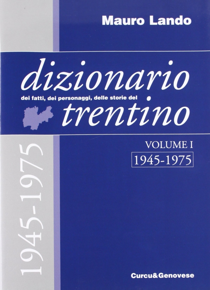 Dizionario dei fatti, dei personaggi, delle storie del Trentino Dizionario dei fatti, dei personaggi, delle storie del Trentino
