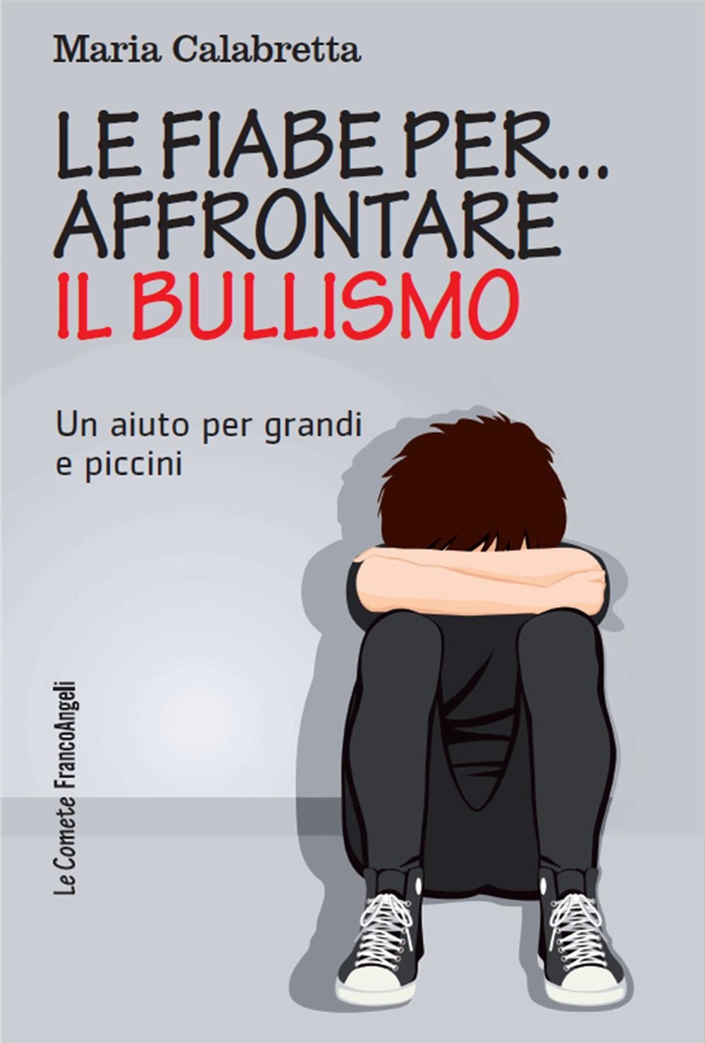 Le Fiabe Per... Affrontare il Bullismo. Un Aiuto per Grandi e Piccini Le Fiabe Per... Affrontare il Bullismo. Un Aiuto per Grandi e Piccini