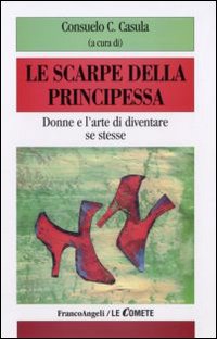 Le scarpe della principessa. Donne e l'arte di diventare se stesse Le scarpe della principessa. Donne e l'arte di diventare se stesse
