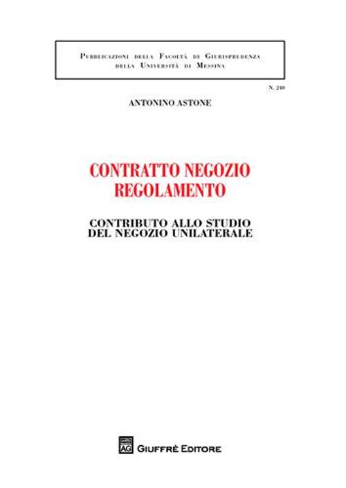Contratto negozio regolamento. Contributo allo studio del negozio unilaterale Contratto negozio regolamento. Contributo allo studio del negozio unilaterale