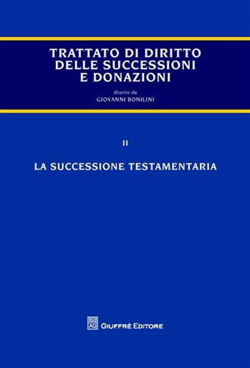 Trattato delle successioni e delle donazioni. Vol. 2: La successione testamentaria Trattato delle successioni e delle donazioni. Vol. 2: La successione testamentaria