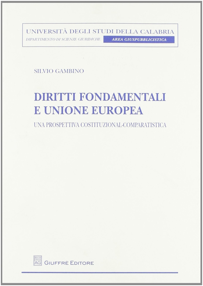 Diritti fondamentali e Unione Europea. Una prospettiva costituzional-comparatistica Diritti fondamentali e Unione Europea. Una prospettiva costituzional-comparatistica